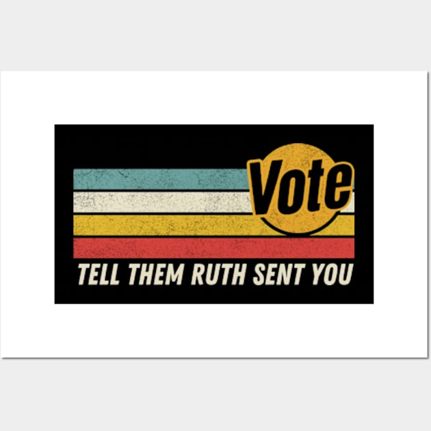 Vote Tell Them Ruth Sent You Retro Graphic Wall Art by Davidsmith